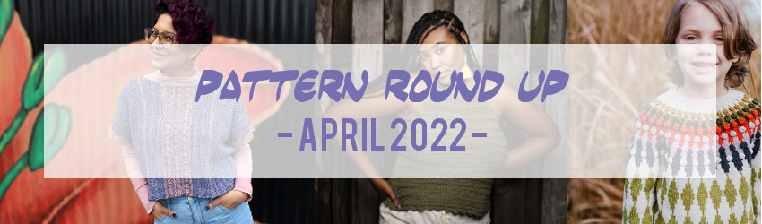 Pattern round up, april 2022, ravelry